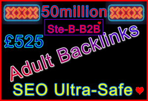 Ste-B2B 50million Adult Backlinks £525